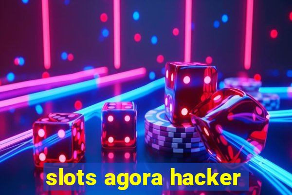 slots agora hacker